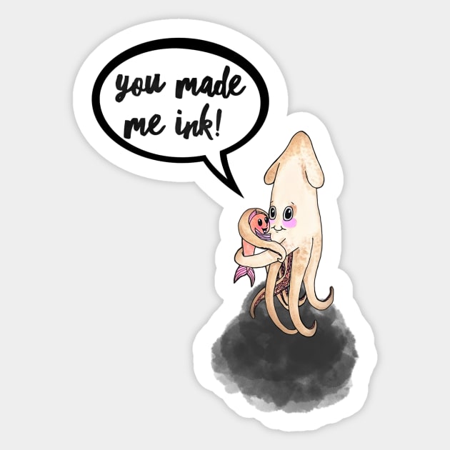 You Made Me Ink Sticker by Smurfdesigns